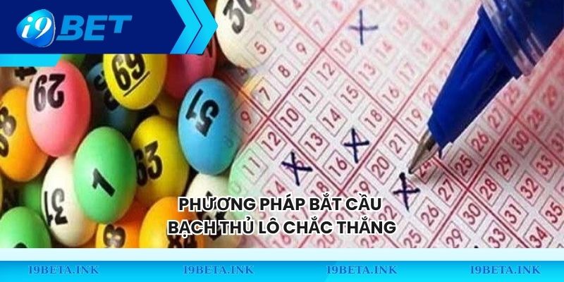 Phương pháp bắt cầu bạch thủ lô chắc thắng