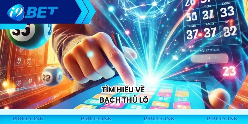 Tìm hiểu về bạch thủ lô