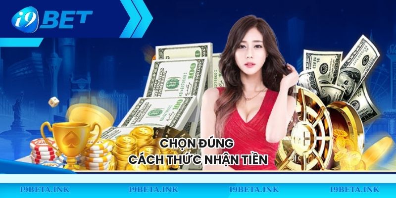 Chọn đúng cách thức nhận tiền